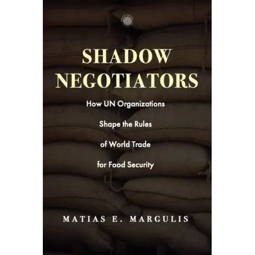 Shadow Negotiators: How Un Organizations Shape the Rules of World Trade for Food Security