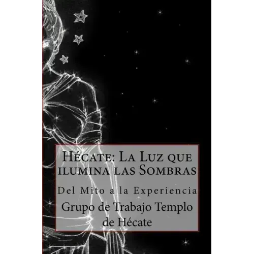 Hécate: La Luz que ilumina las Sombras.: Del Mito a la Experiencia