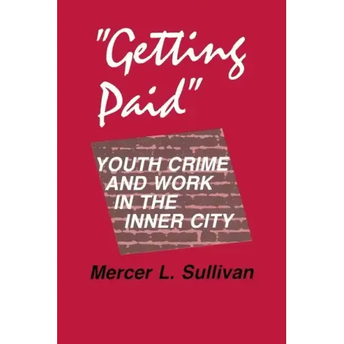 Getting Paid: Youth Crime and Work in the Inner City