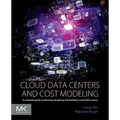 Cloud Data Centers and Cost Modeling: A Complete Guide to Planning, Designing and Building a Cloud Data Center