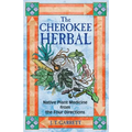 The Cherokee Herbal: Native Plant Medicine from the Four Directions