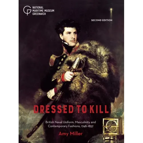 Dressed to Kill: British Naval Uniform, Masculinity and Contemporary Fashions, 1748-1857