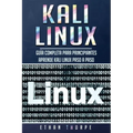 Kali Linux: Guía completa para principiantes aprende Kali Linux paso a paso (Libro En Español/Kali Linux Spanish Book Version)