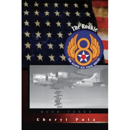 The Rookie: : The Eighth Air Force, Volume Three