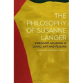 The Philosophy of Susanne Langer: Embodied Meaning in Logic, Art and Feeling