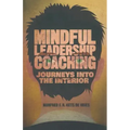 Mindful Leadership Coaching: Journeys Into the Interior