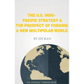 The U.S. Indo-Pacific Strategy & The Prospect of Forging A New Multipolar World