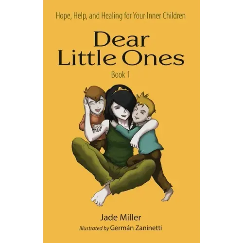 Dear Little Ones (Book 1): Hope, Help, and Healing for Your Inner Children