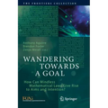 Wandering Towards a Goal: How Can Mindless Mathematical Laws Give Rise to Aims and Intention?