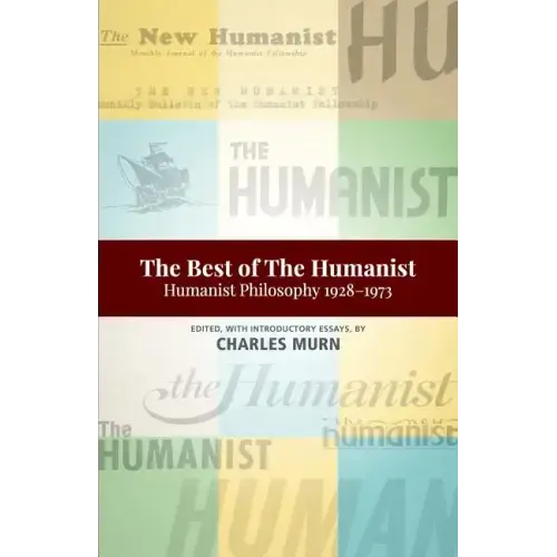 The Best of the Humanist: Humanist Philosophy Essays 1928-1973