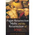 Pagan Resurrection Myths and the Resurrection of Jesus: A Christian Perspective