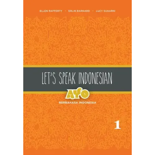 Let's Speak Indonesian: Ayo Berbahasa Indonesia, Volume 1