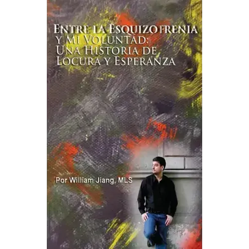 Entre la Esquizofrenia y Mi Voluntad: Una Historia de Locura y Esperanza