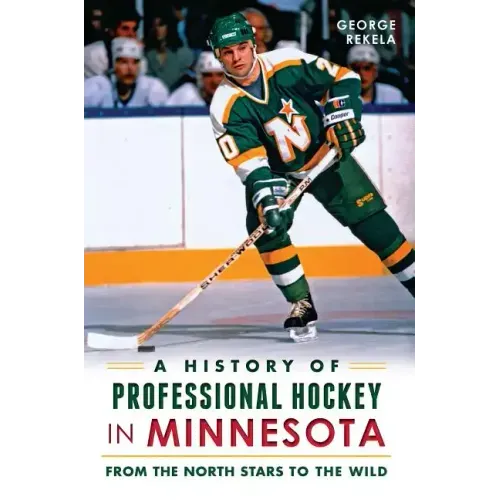 A History of Professional Hockey in Minnesota: From the North Stars to the Wild