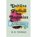 Dahlias, Gladioli and Begonias: The Amateur Gardener's Guide to Their Cultivation