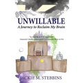 Unwillable: A Journey to Reclaim My Brain