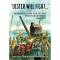 Ulster Will Fight: Volume 1 - Home Rule and the Ulster Volunteer Force 1886-1922