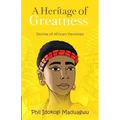 A Heritage of Greatness: Stories of African Heroines