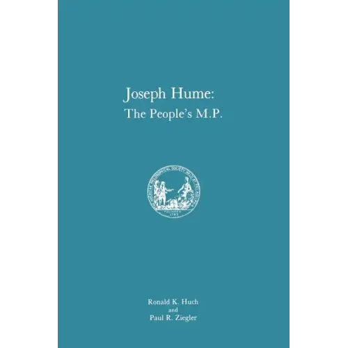 Joseph Hume: The People's M.P., Memoirs, American Philosophical Society (Vol. 163)