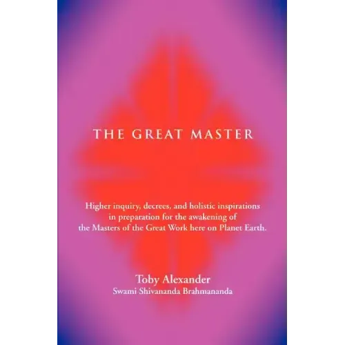 The Great Master: Higher Inquiry, Decrees, and Holistic Inspirations in Preparation for the Awakening of the Masters of the Great Work H