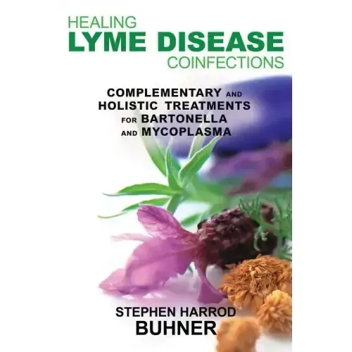 Healing Lyme Disease Coinfections: Complementary and Holistic Treatments for Bartonella and Mycoplasma