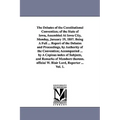The Debates of the Constitutional Convention; of the State of Iowa, Assembled At Iowa City, Monday, January 19, 1857. Being A Full ... Report of the D