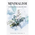 Minimalism: How Living with Less Makes Life Whole