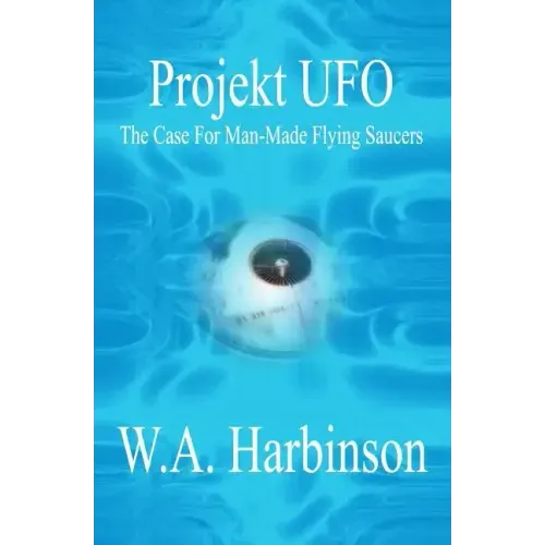 Projekt Ufo: The Case For Man-Made Flying Saucers