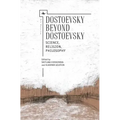 Dostoevsky Beyond Dostoevsky: Science, Religion, Philosophy