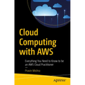 Cloud Computing with Aws: Everything You Need to Know to Be an Aws Cloud Practitioner