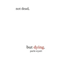 Not Dead, but Dying