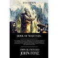 Book of Martyrs: Or, A History of the Lives, Sufferings and Triumphant Deaths of the Primitive and Protestant Martyrs, from the Introdu