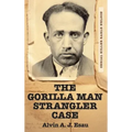 The Gorilla Man Strangler Case: Serial Killer Earle Nelson