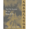 Tai Chi Secrets of the Yang Style: Chinese Classics, Translations, Commentary