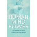 Human Mind Power: The Power of your Subconscious Mind