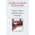 Prayer, Stress and Our Inner Wounds