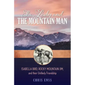 The Lady and the Mountain Man: Isabella Bird, Rocky Mountain Jim, and Their Unlikely Friendship