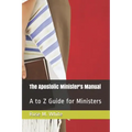 The Apostolic Minister's Manual: A to Z Guide for Ministers