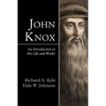 John Knox: An Introduction to His Life and Works