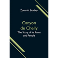 Canyon de Chelly; The Story of its Ruins and People