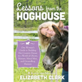 Lessons from the Hoghouse: A Woman's Guide to Following Her Country Dream in a World of Manure, Metal Men, and Groundhog Hunters
