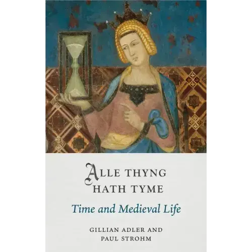 Alle Thyng Hath Tyme: Time and Medieval Life