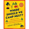 Where Should We Camp Next?: A 50-State Guide to Amazing Campgrounds and Other Unique Outdoor Accommodations