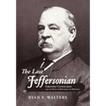 The Last Jeffersonian: Grover Cleveland and the Path to Restoring the Republic