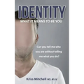 Identity - What It Means To Be You: Can You Tell Me Who You Are Without Telling Me What You Do?