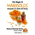 The Magic of Marigolds - Marigolds for Health and Beauty