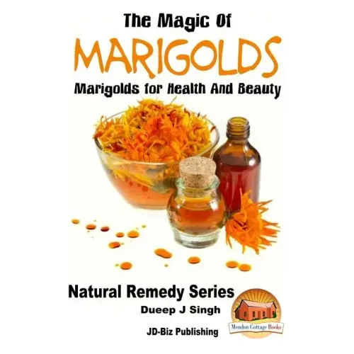 The Magic of Marigolds - Marigolds for Health and Beauty
