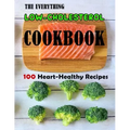 The Everything Low-Cholesterol Cookbook: 100 Heart-Healthy Recipes