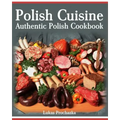 Polish Cuisine: Authentic Polish Cookbook