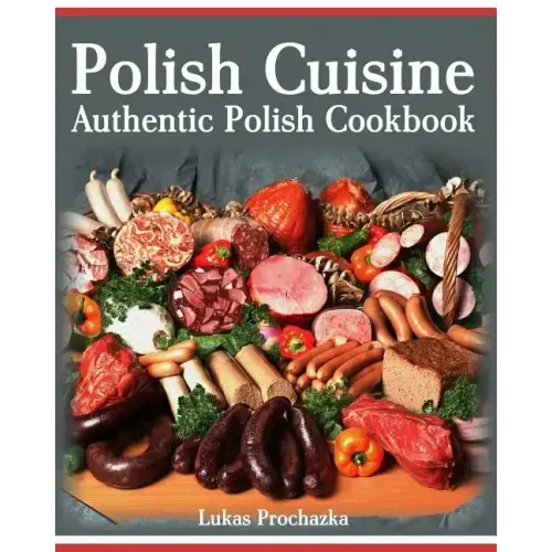 Polish Cuisine: Authentic Polish Cookbook